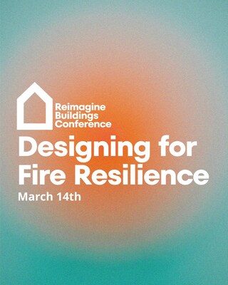 The Reimagine Buildings Designing for Fire Resilience Conference will take place virtually, starting at 11:30 ET on Friday, March 14, 2025.