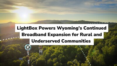 LightBox Powers Wyoming’s Continued Broadband Expansion for Rural and Underserved Communities LightBox Powers Wyoming’s Continued Broadband Expansion for Rural and Underserved Communities